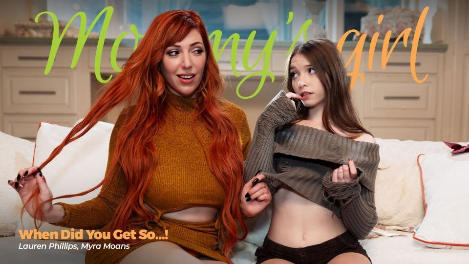 MommysGirl – Lauren Phillips, Myra Moans – When Did You Get So…!