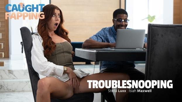 [CaughtFapping] Stella Luxx (Troublesnooping)